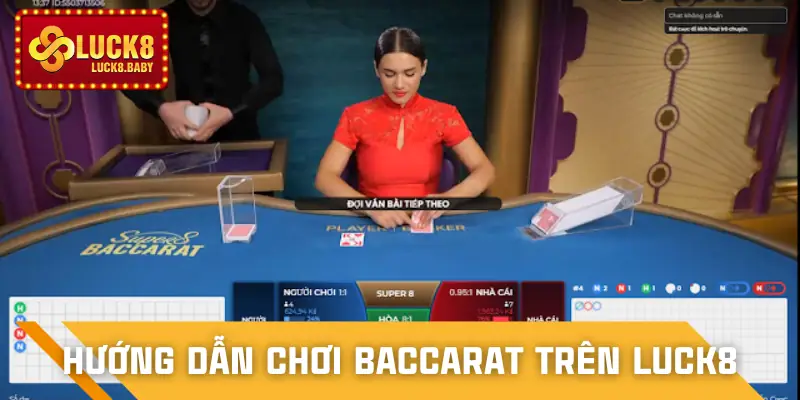 Cách chơi Baccarat LUCK8 được nhiều người áp dụng