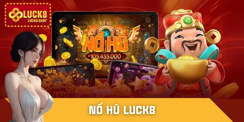 Nổ Hũ Luck8 - Top 3 Tựa Game Có Jackpot Khủng Nhất 2026