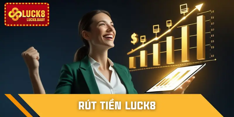 Rút Tiền Luck8 Chuẩn Quy Trình - Không Lo Bị Treo Lệnh