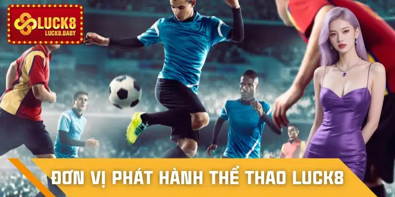 the-thao-luck8-don-vi-phat-hanh