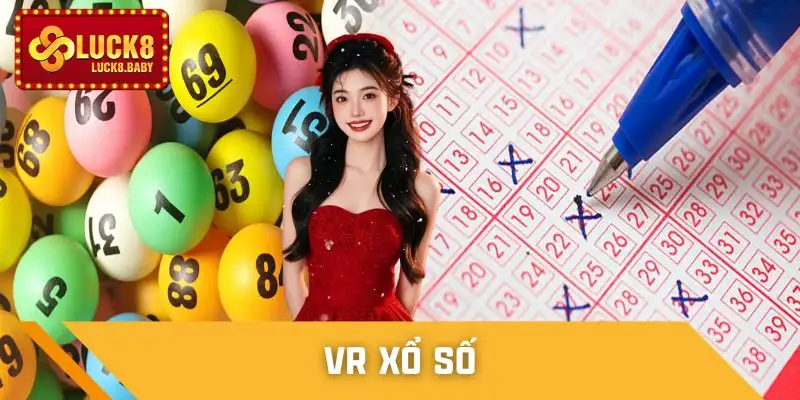 VR Xổ Số - Nhà Cung Cấp Lô Đề Bùng Nổ Trên Sân Chơi Luck8