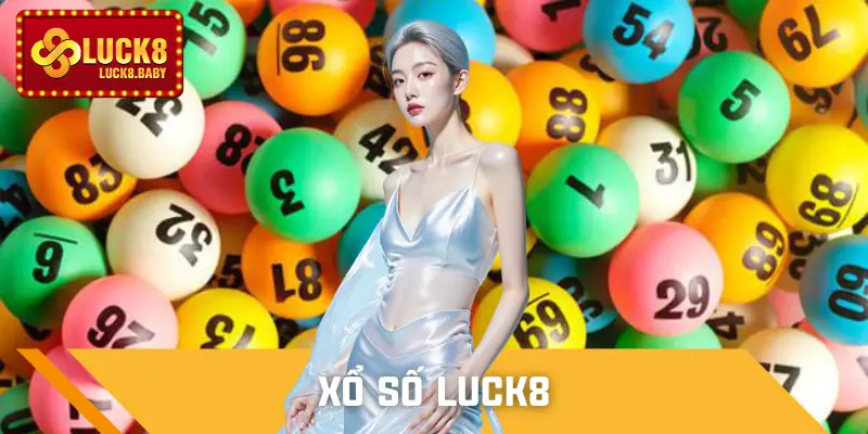 Xổ Số LUCK8 - Trúng Nhanh, Rút Thưởng Trong Tích Tắc